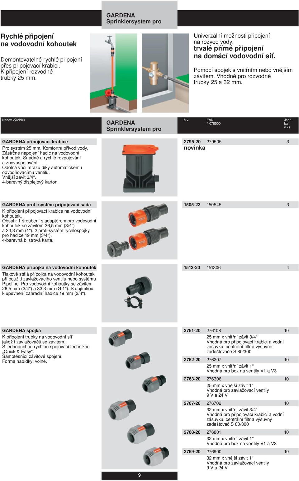 Sprinklersystem pro připojovací krabice Pro systém 25 mm. Komfortní přívod vody. Zástrčné napojení hadic na vodovodní kohoutek. Snadné a rychlé rozpojování a znovuspojování.