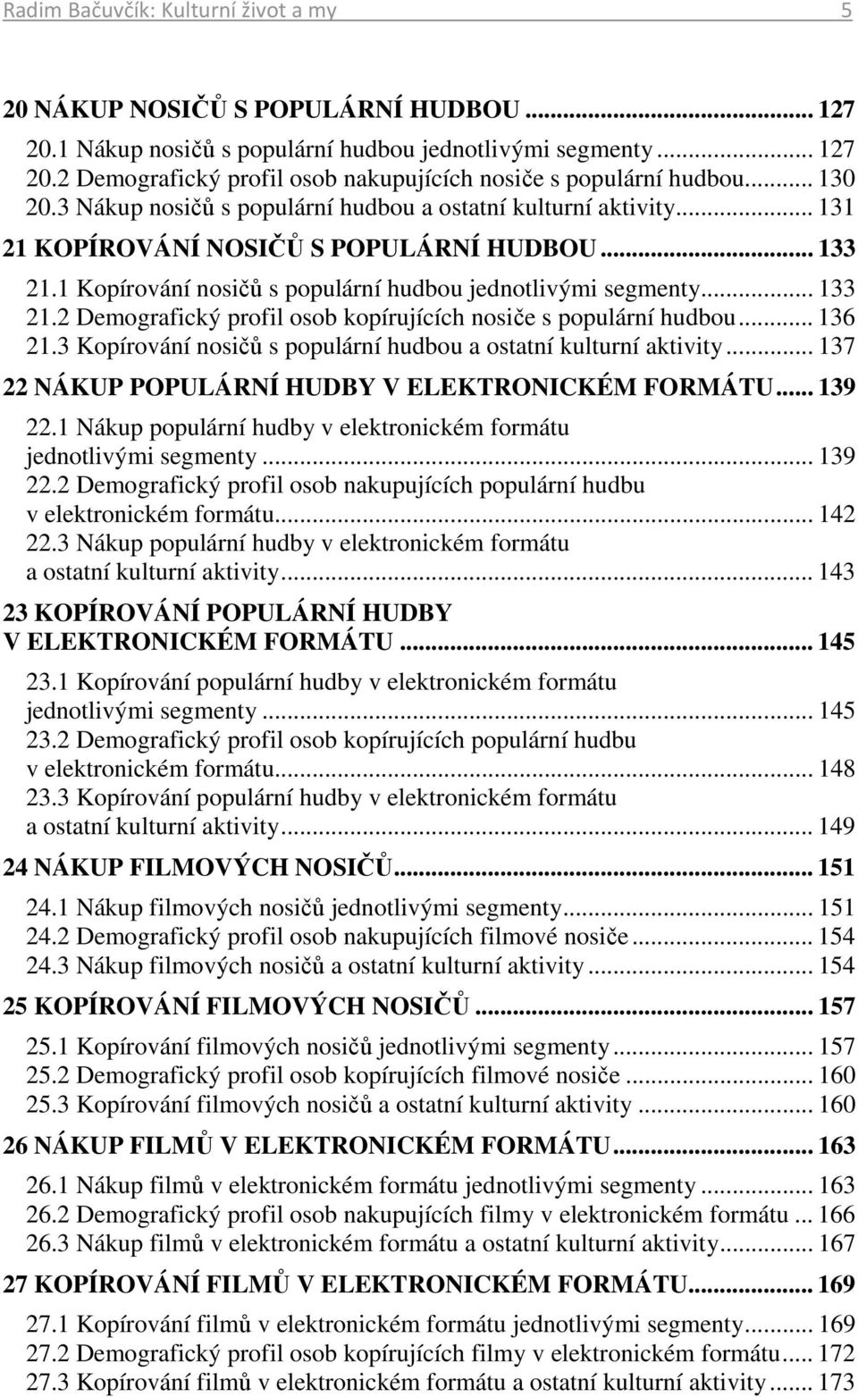 .. 136 21.3 Kopírování nosičů s populární hudbou a ostatní kulturní aktivity... 137 22 NÁKUP POPULÁRNÍ HUDBY V ELEKTRONICKÉM FORMÁTU... 139 22.