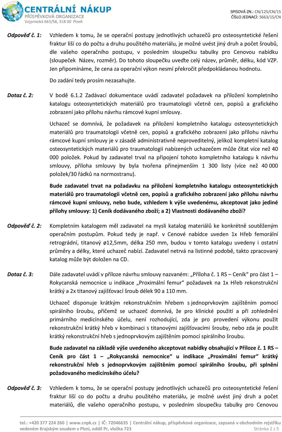 operačního postupu, v posledním sloupečku tabulky pro Cenovou nabídku (sloupeček Název, rozměr). Do tohoto sloupečku uveďte celý název, průměr, délku, kód VZP.