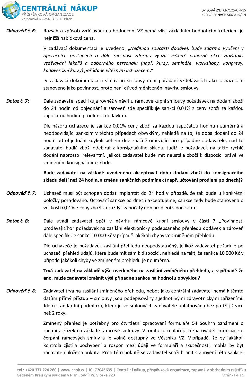 personálu (např. kurzy, semináře, workshopy, kongresy, kadaverózní kurzy) pořádané vítězným uchazečem.