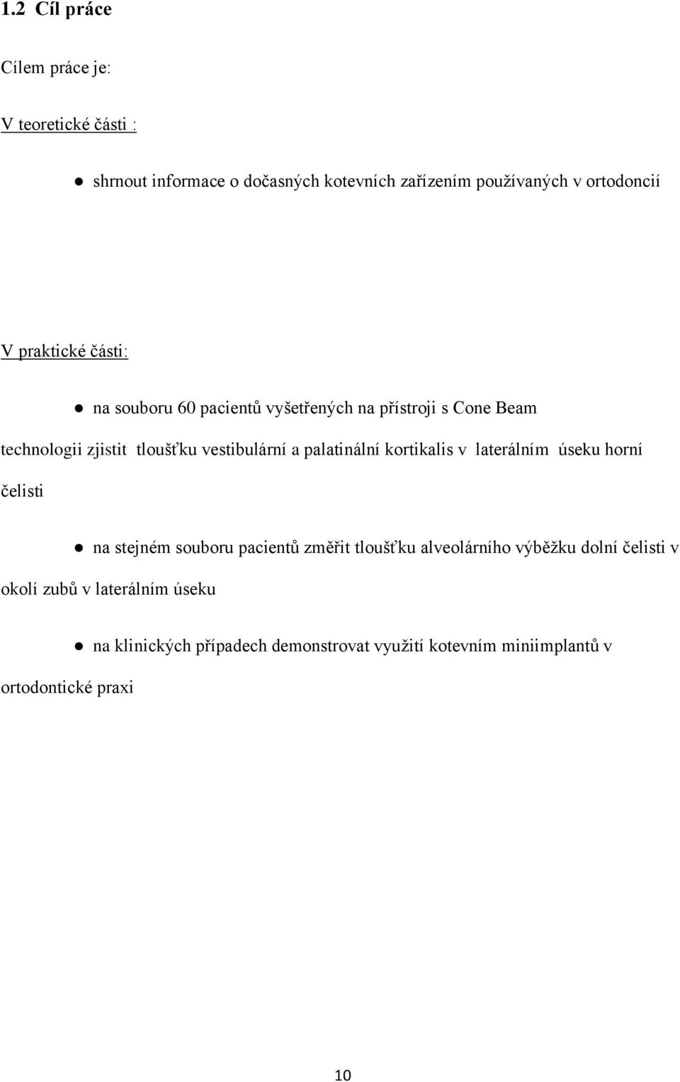 palatinální kortikalis v laterálním úseku horní čelisti na stejném souboru pacientů změřit tloušťku alveolárního výběžku dolní