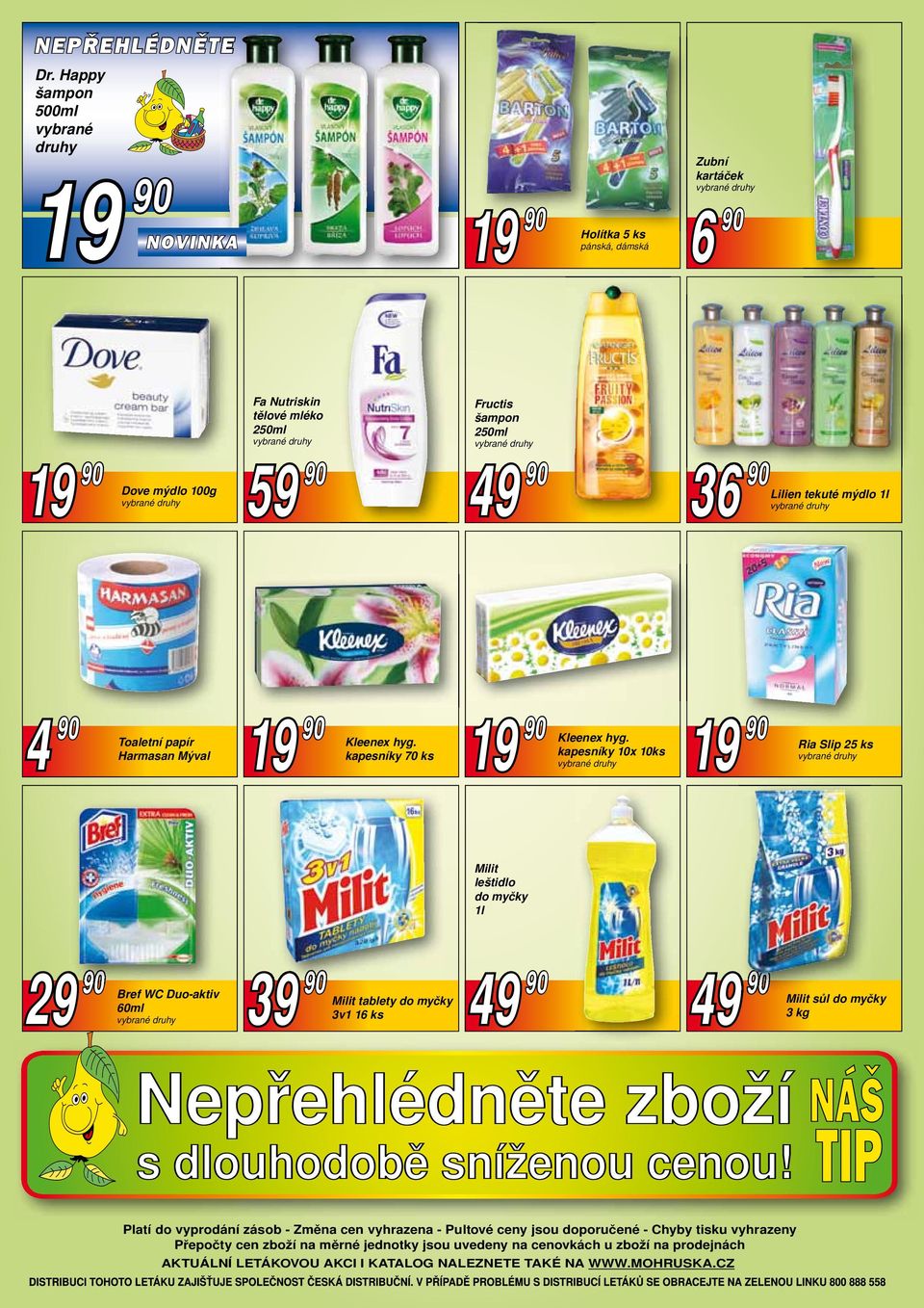 Lilien tekuté mýdlo 1l 4 90 Toaletní papír Harmasan Mýval 19 90 Kleenex hyg. kapesníky 70 ks 19 90 Kleenex hyg.