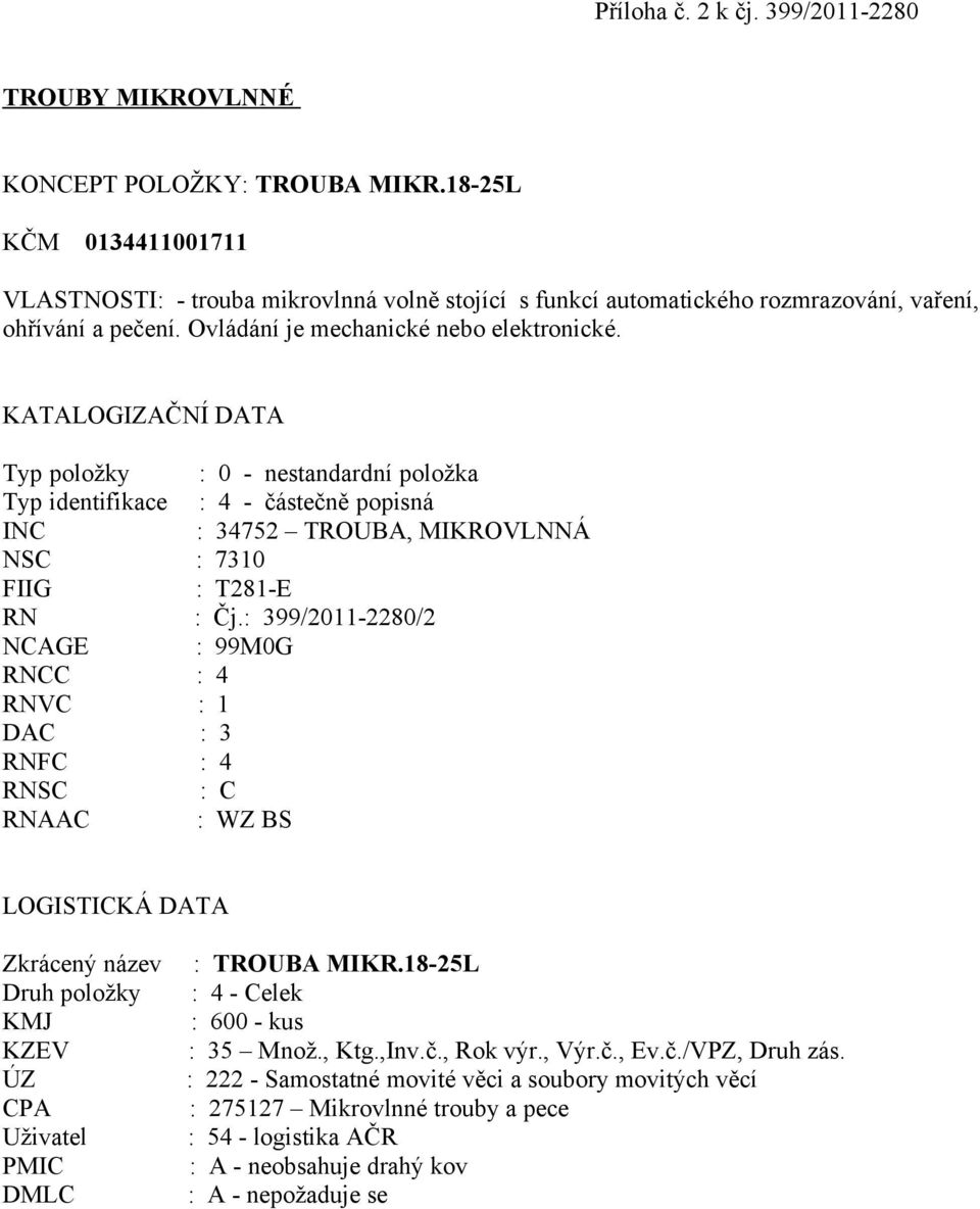 18-25L KČM 0134411001711 VLASTNOSTI: - trouba mikrovlnná volně stojící s