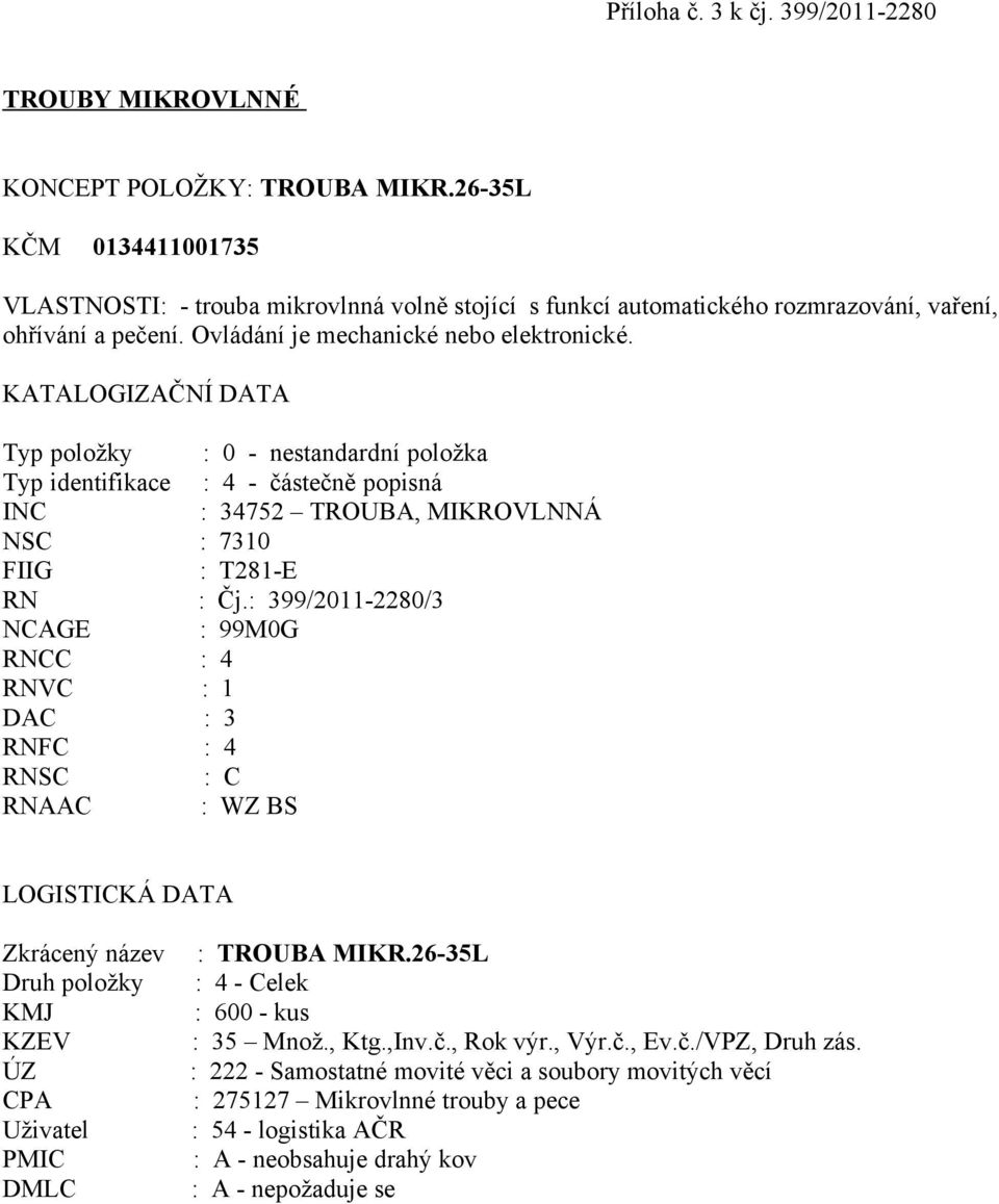 26-35L KČM 0134411001735 VLASTNOSTI: - trouba mikrovlnná volně stojící s