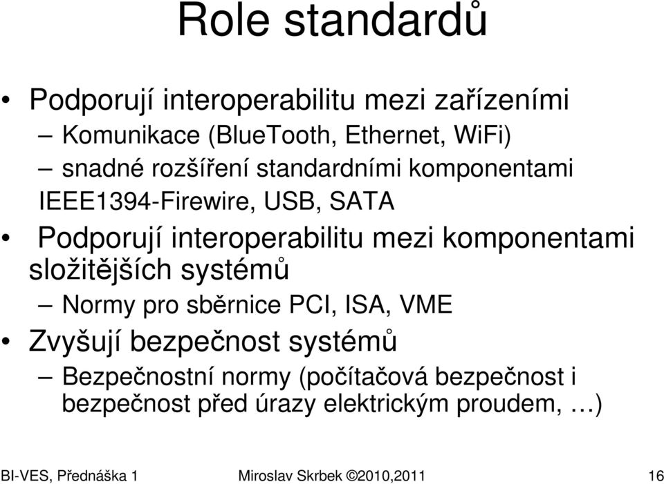 komponentami složitějších systémů Normy pro sběrnice PCI, ISA, VME Zvyšují bezpečnost systémů Bezpečnostní