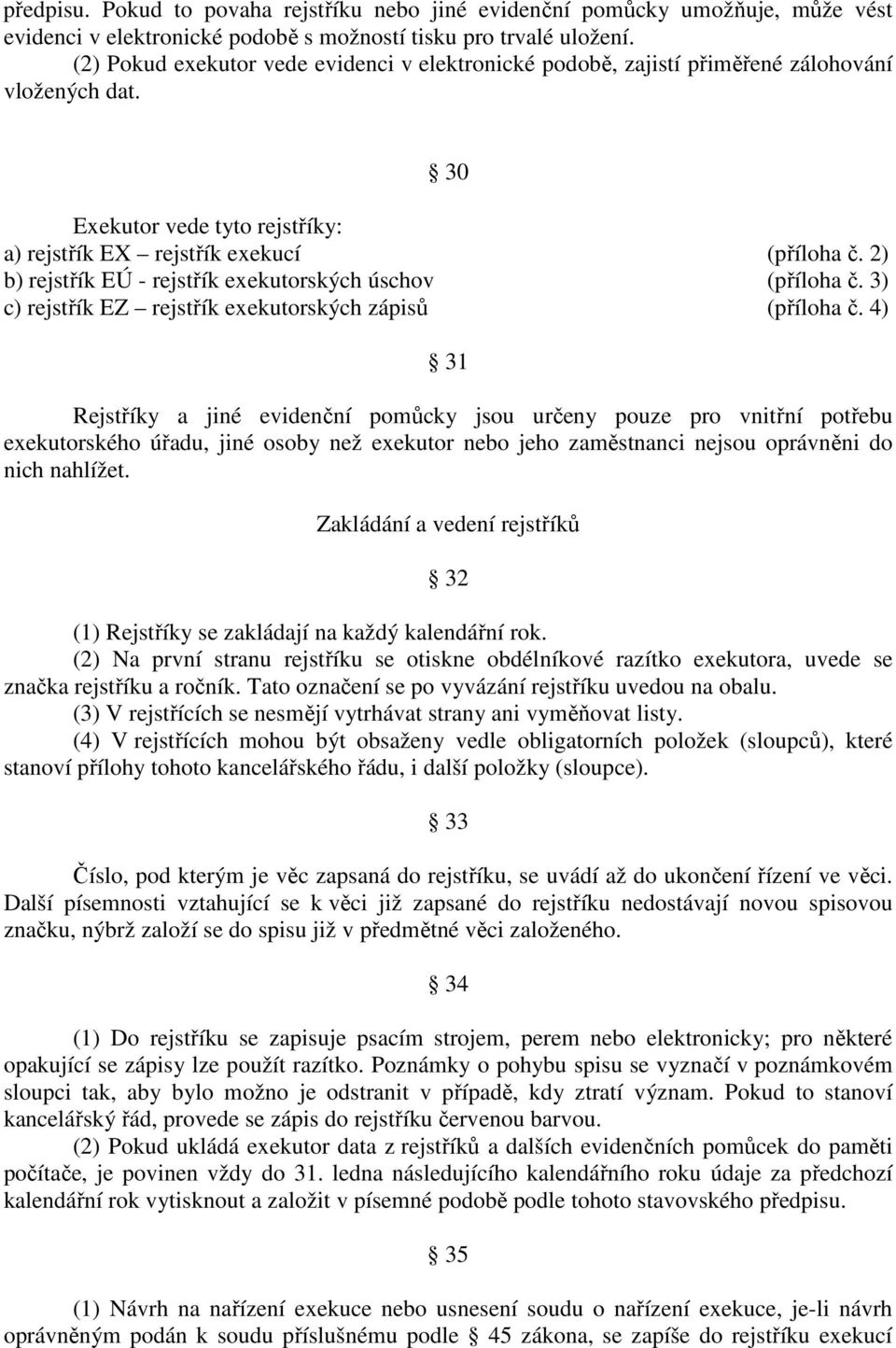 2) b) rejstřík EÚ - rejstřík exekutorských úschov (příloha č. 3) c) rejstřík EZ rejstřík exekutorských zápisů (příloha č.