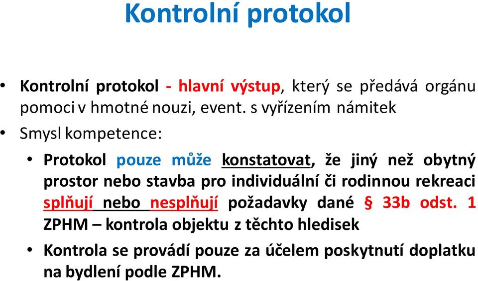 s vyřízením námitek Smysl kompetence: Protokol pouze může konstatovat, že jiný než obytný prostor nebo