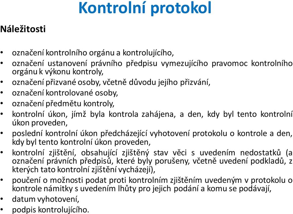 úkon předcházející vyhotovení protokolu o kontrole a den, kdy byl tento kontrolní úkon proveden, kontrolní zjištění, obsahující zjištěný stav věci s uvedením nedostatků (a označení právních předpisů,