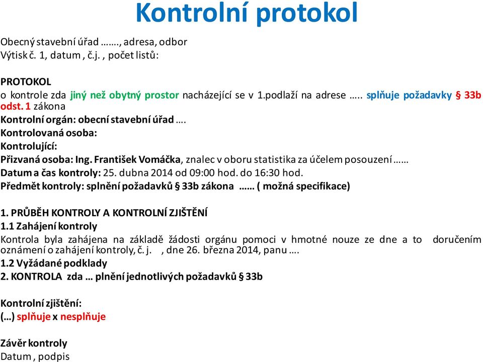 František Vomáčka, znalec v oboru statistika za účelem posouzení Datum a čas kontroly: 25. dubna 2014 od 09:00 hod. do 16:30 hod. Předmět kontroly: splnění požadavků 33b zákona ( možná specifikace) 1.