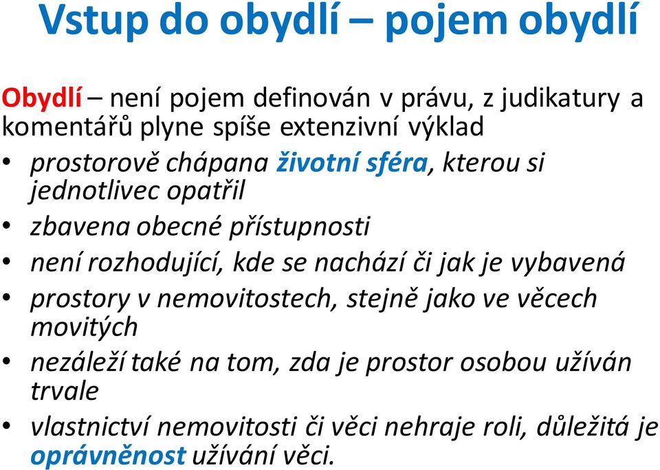 rozhodující, kde se nachází či jak je vybavená prostory v nemovitostech, stejně jako ve věcech movitých nezáleží