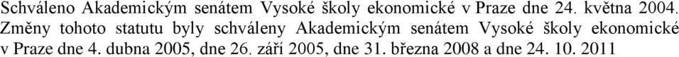 Změny tohoto statutu byly schváleny Akademickým senátem