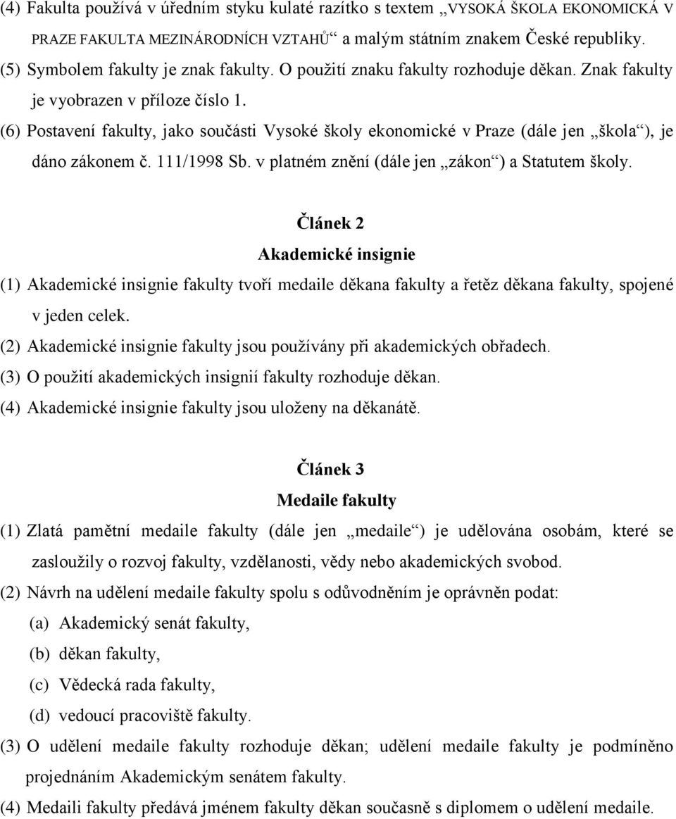 111/1998 Sb. v platném znění (dále jen zákon ) a Statutem školy.