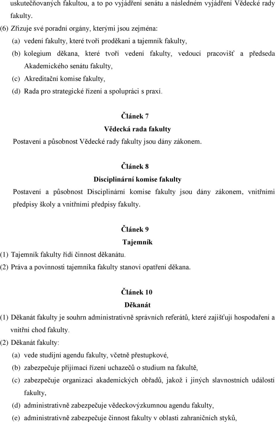 Akademického senátu fakulty, (c) Akreditační komise fakulty, (d) Rada pro strategické řízení a spolupráci s praxí.