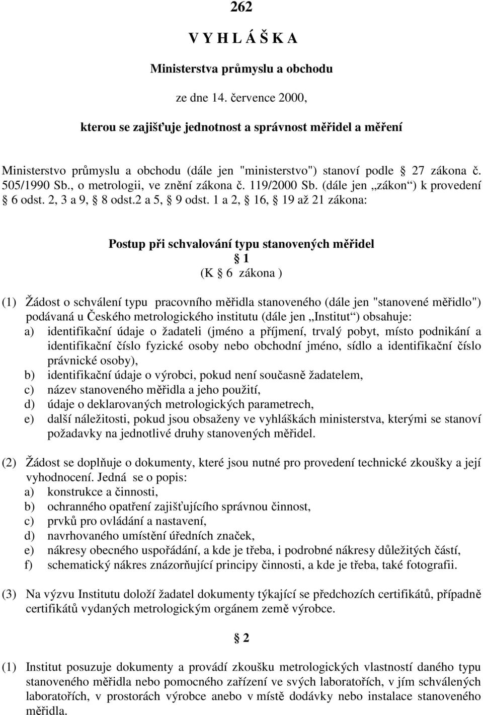 , o metrologii, ve znění zákona č. 119/2000 Sb. (dále jen zákon ) k provedení 6 odst. 2, 3 a 9, 8 odst.2 a 5, 9 odst.