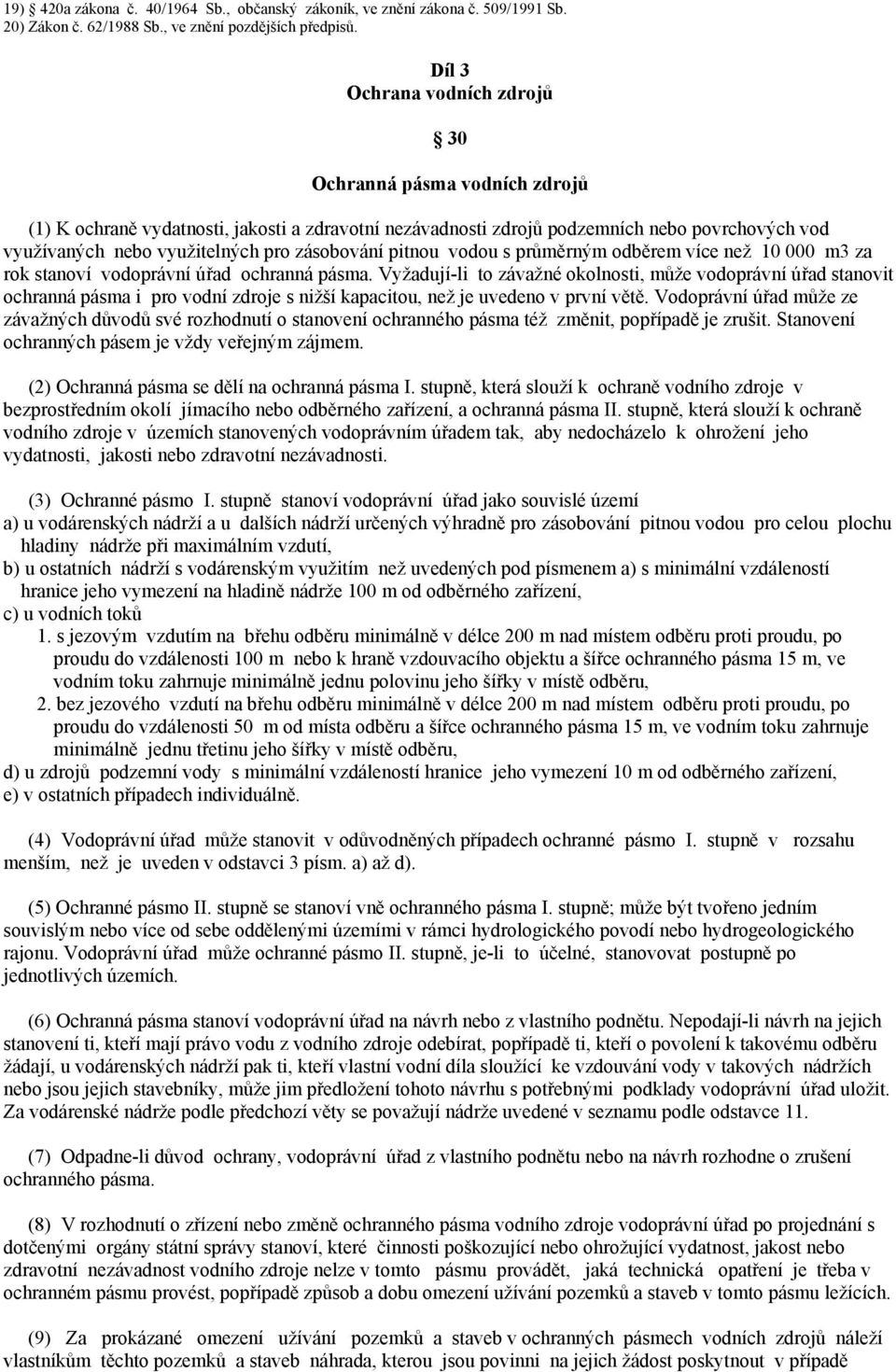 zásobování pitnou vodou s průměrným odběrem více než 10 000 m3 za rok stanoví vodoprávní úřad ochranná pásma.