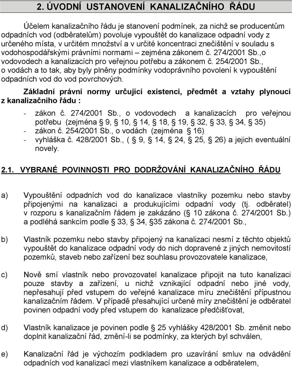 254/2001 Sb., o vodách a to tak, aby byly plněny podmínky vodoprávního povolení k vypouštění odpadních vod do vod povrchových.