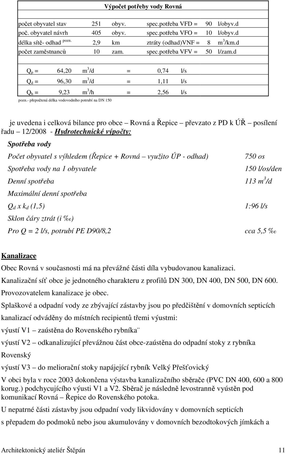 - přepočtená délka vodovodního potrubí na DN 150 je uvedena i celková bilance pro obce Rovná a Řepice převzato z PD k ÚŘ posílení řadu 12/2008 - Hydrotechnické výpočty: Spotřeba vody Počet obyvatel s