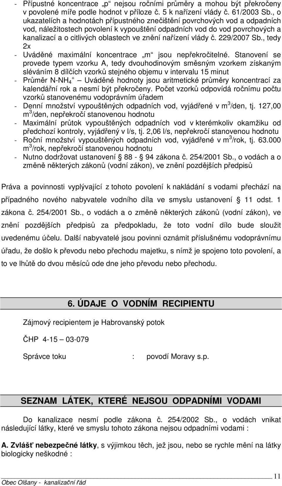 nařízení vlády č. 229/2007 Sb., tedy 2x - Uváděné maximální koncentrace m jsou nepřekročitelné.