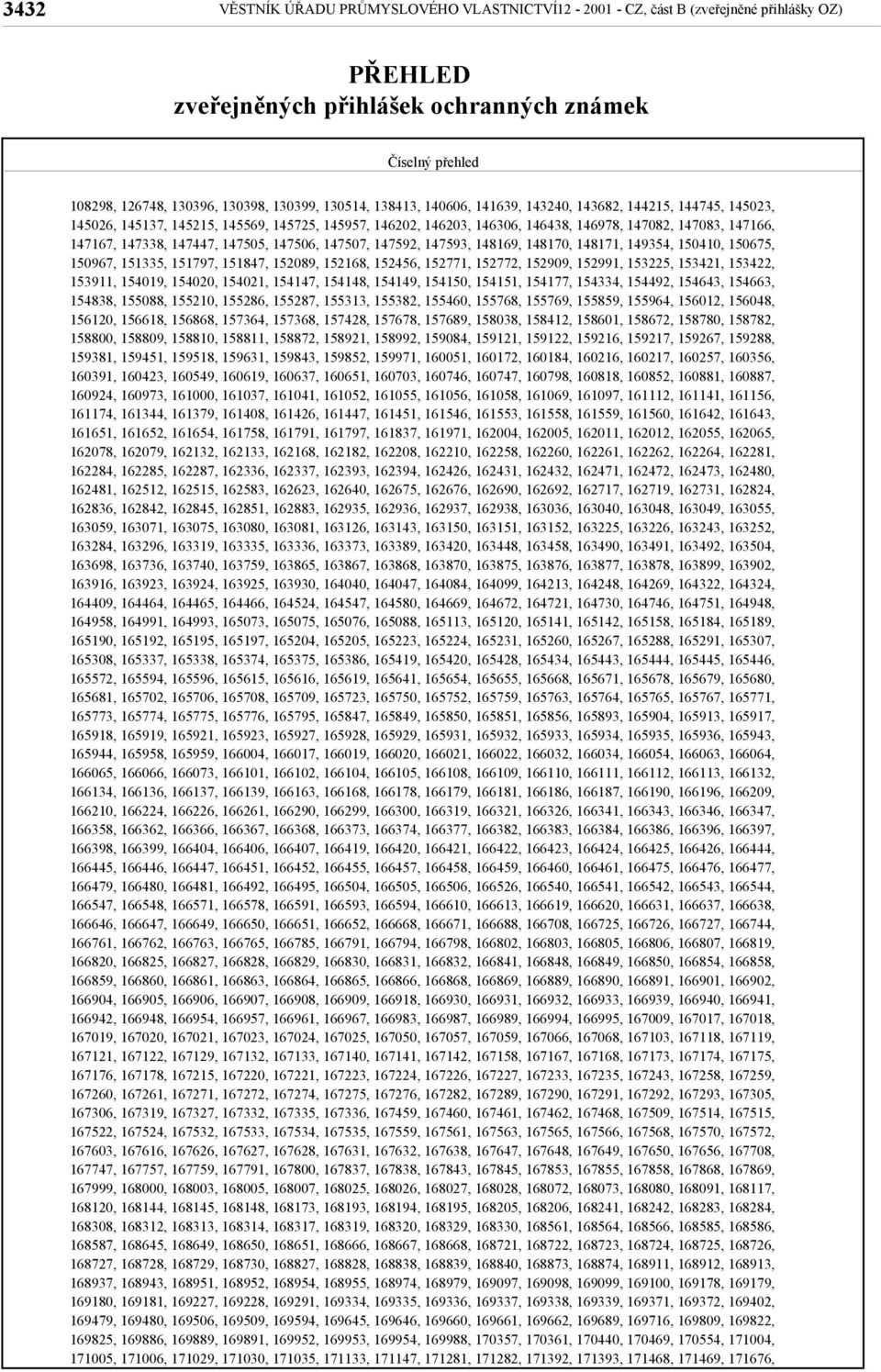 147447, 147505, 147506, 147507, 147592, 147593, 148169, 148170, 148171, 149354, 150410, 150675, 150967, 151335, 151797, 151847, 152089, 152168, 152456, 152771, 152772, 152909, 152991, 153225, 153421,