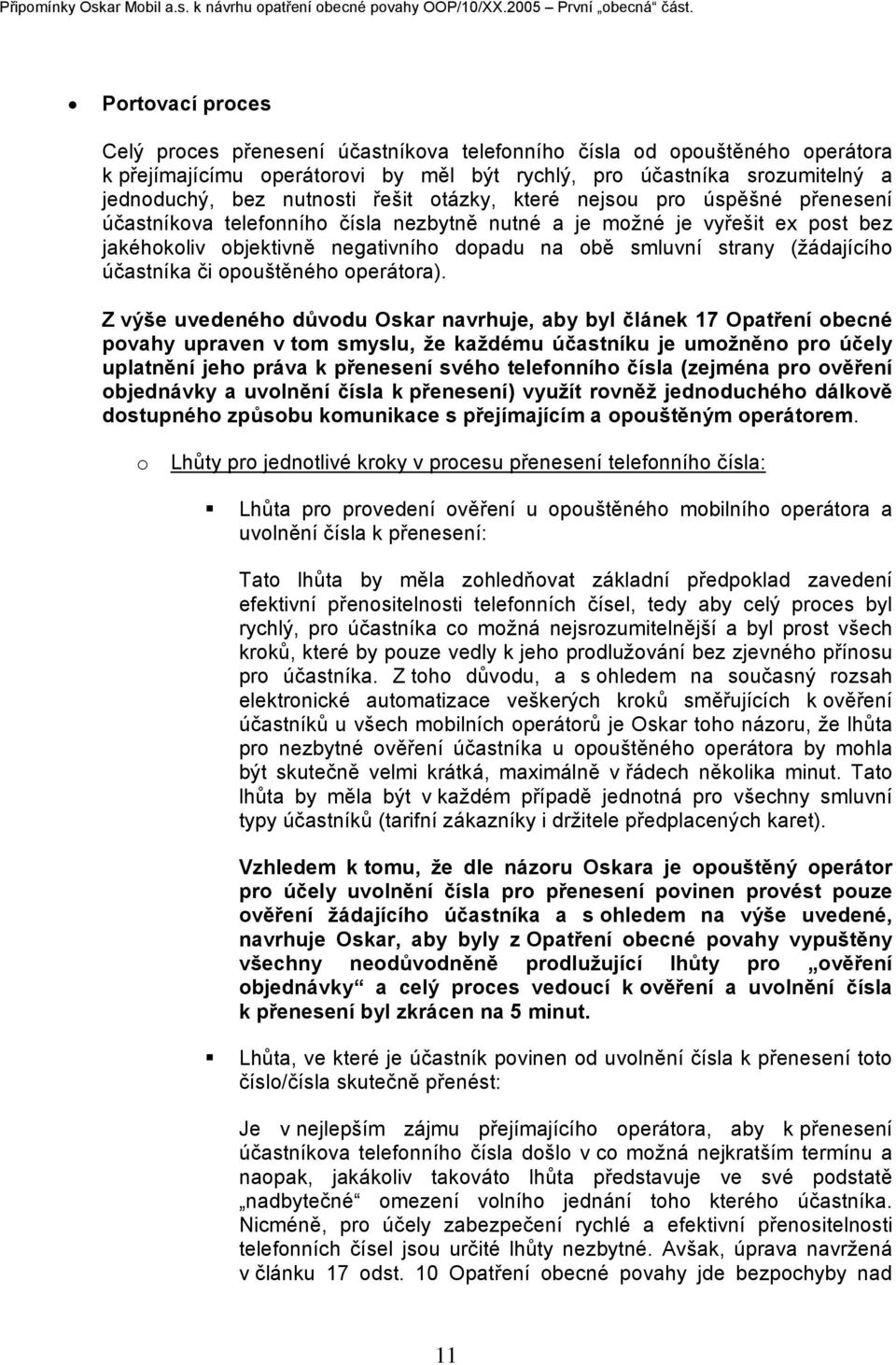 řešit otázky, které nejsou pro úspěšné přenesení účastníkova telefonního čísla nezbytně nutné a je možné je vyřešit ex post bez jakéhokoliv objektivně negativního dopadu na obě smluvní strany