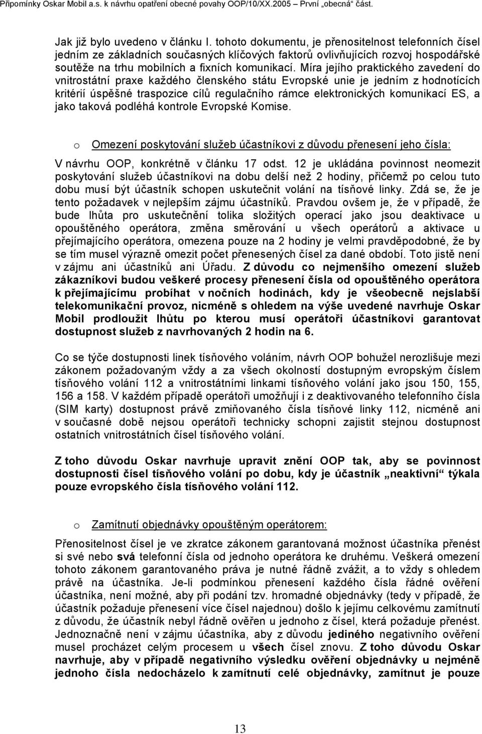 Míra jejího praktického zavedení do vnitrostátní praxe každého členského státu Evropské unie je jedním z hodnotících kritérií úspěšné traspozice cílů regulačního rámce elektronických komunikací ES, a