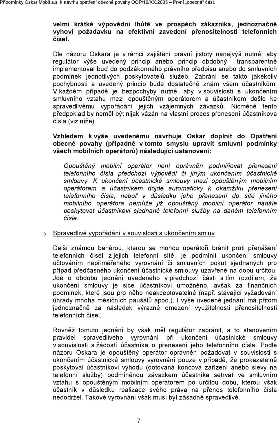 Dle názoru Oskara je v rámci zajištění právní jistoty nanejvýš nutné, aby regulátor výše uvedený princip anebo princip obdobný transparentně implementoval buď do podzákonného právního předpisu anebo