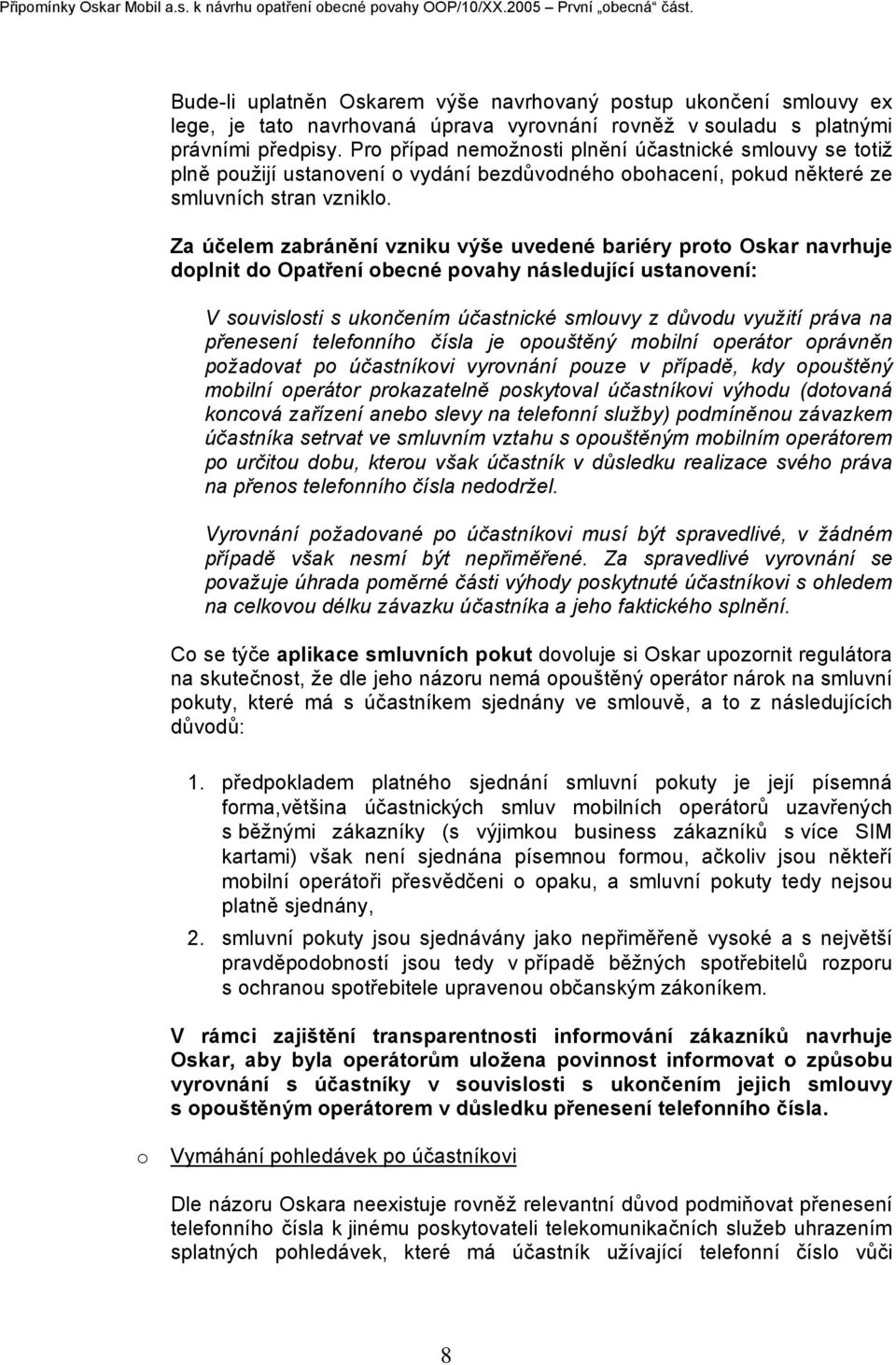 Pro případ nemožnosti plnění účastnické smlouvy se totiž plně použijí ustanovení o vydání bezdůvodného obohacení, pokud některé ze smluvních stran vzniklo.