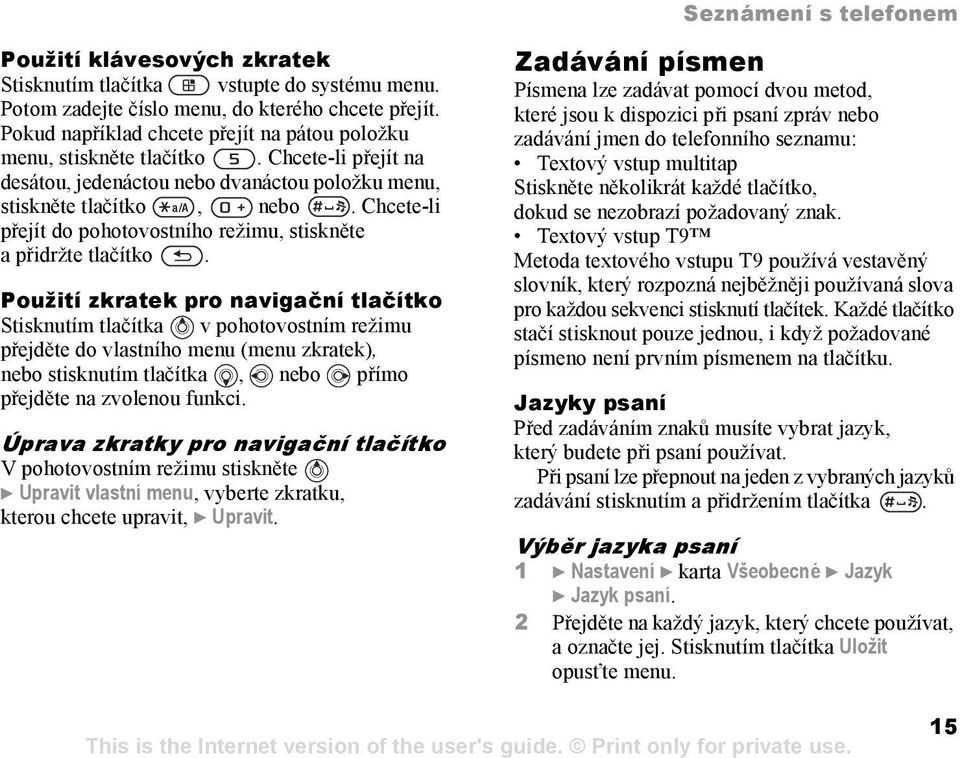 Chcete-li přejít do pohotovostního režimu, stiskněte apřidržte tlačítko.