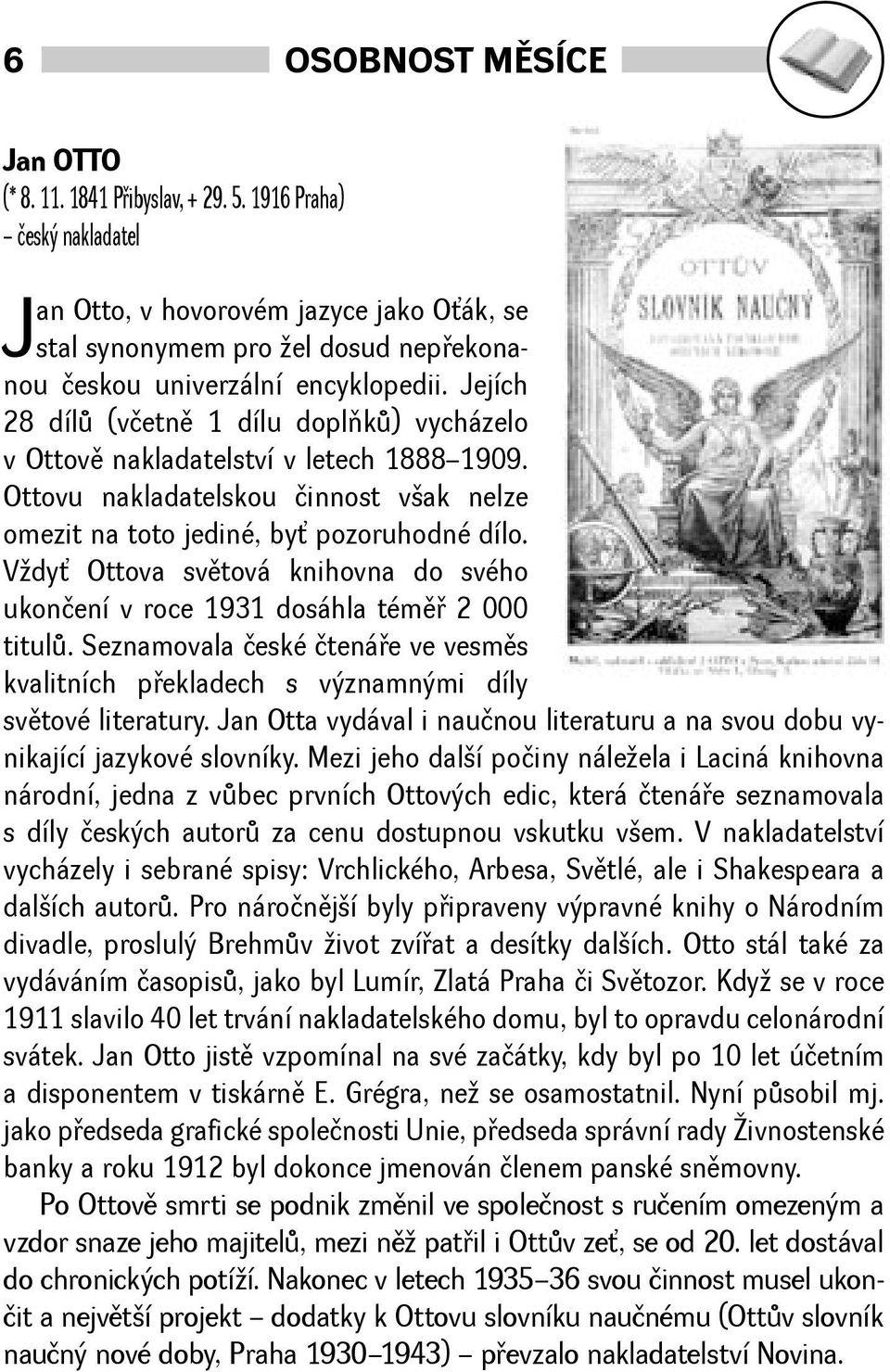 Jejích 28 dílù (včetnì 1 dílu doplòkù) vycházelo v Ottovì nakladatelství v letech 18881909. Ottovu nakladatelskou činnost vak nelze omezit na toto jediné, by pozoruhodné dílo.