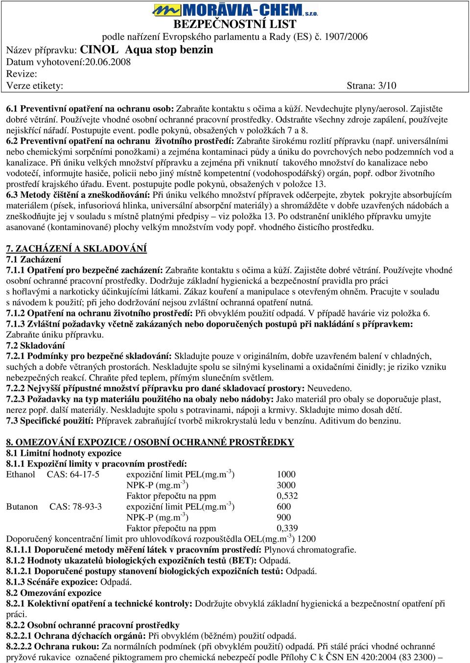 2 Preventivní opatření na ochranu životního prostředí: Zabraňte širokému rozlití přípravku (např.