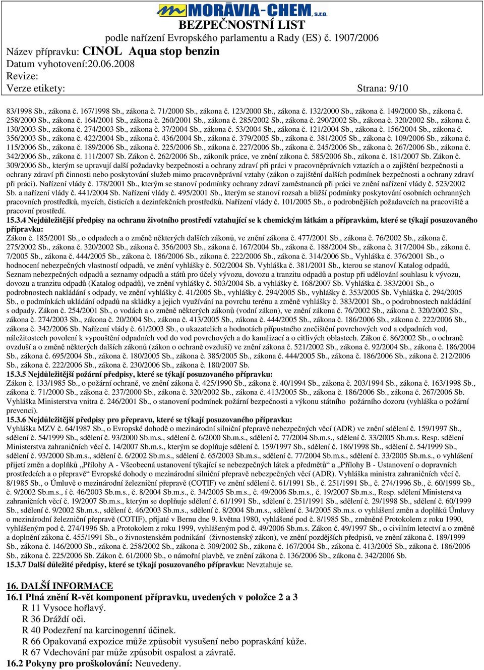 , zákona č. 121/2004 Sb., zákona č. 156/2004 Sb., zákona č. 356/2003 Sb., zákona č. 422/2004 Sb., zákona č. 436/2004 Sb., zákona č. 379/2005 Sb., zákona č. 381/2005 Sb., zákona č. 109/2006 Sb.