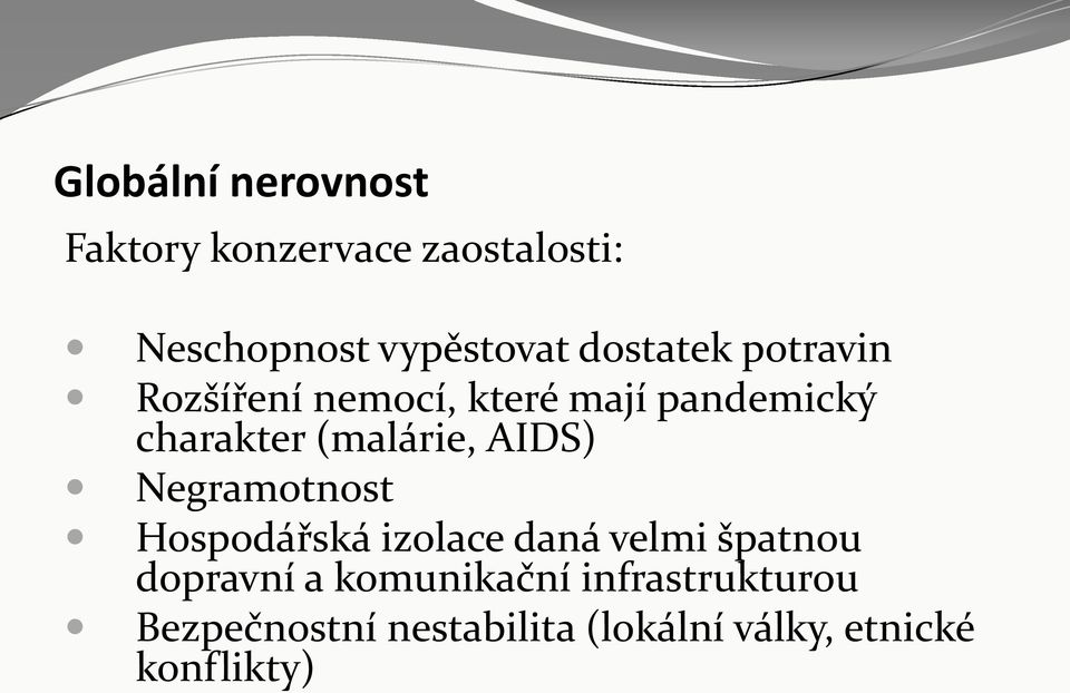 (malárie, AIDS) Negramotnost Hospodářská izolace daná velmi špatnou dopravní