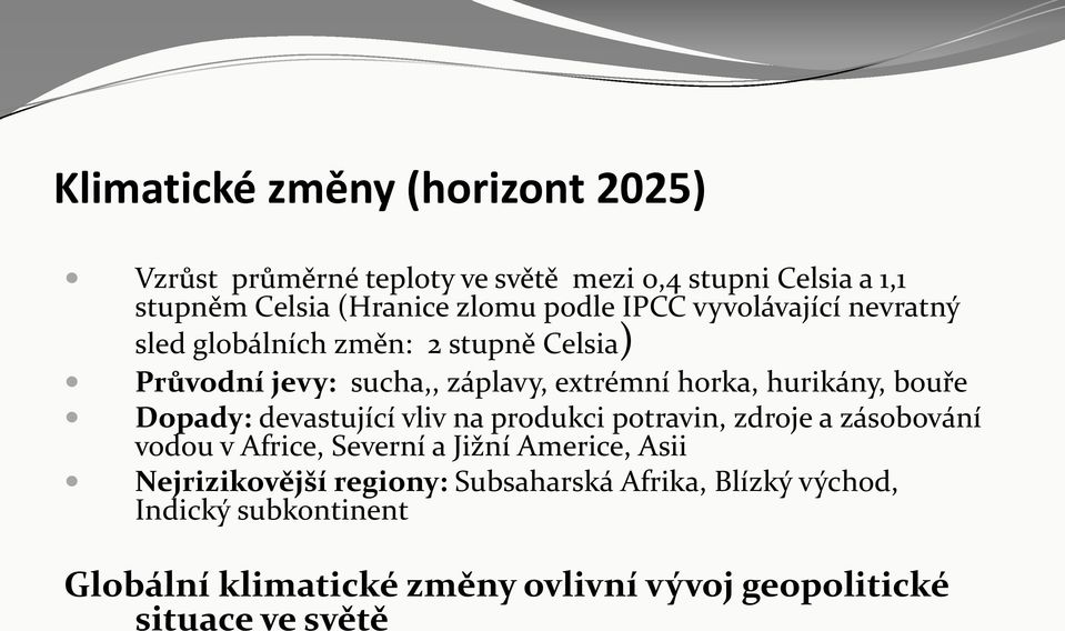 Dopady: devastující vliv na produkci potravin, zdroje a zásobování vodou v Africe, Severní a Jižní Americe, Asii Nejrizikovější