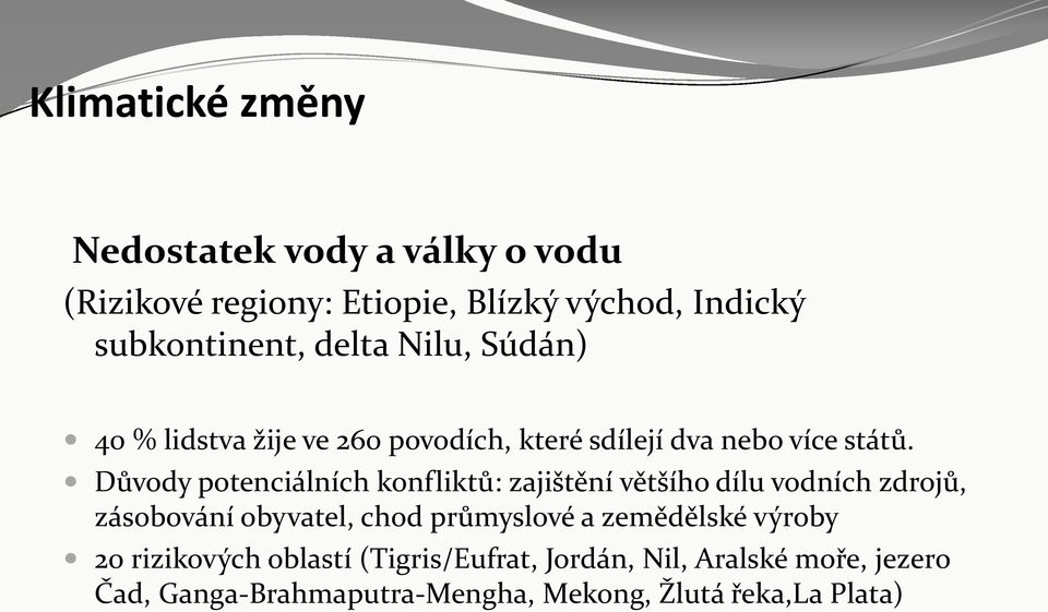 Důvody potenciálních konfliktů: zajištění většího dílu vodních zdrojů, zásobování obyvatel, chod průmyslové a