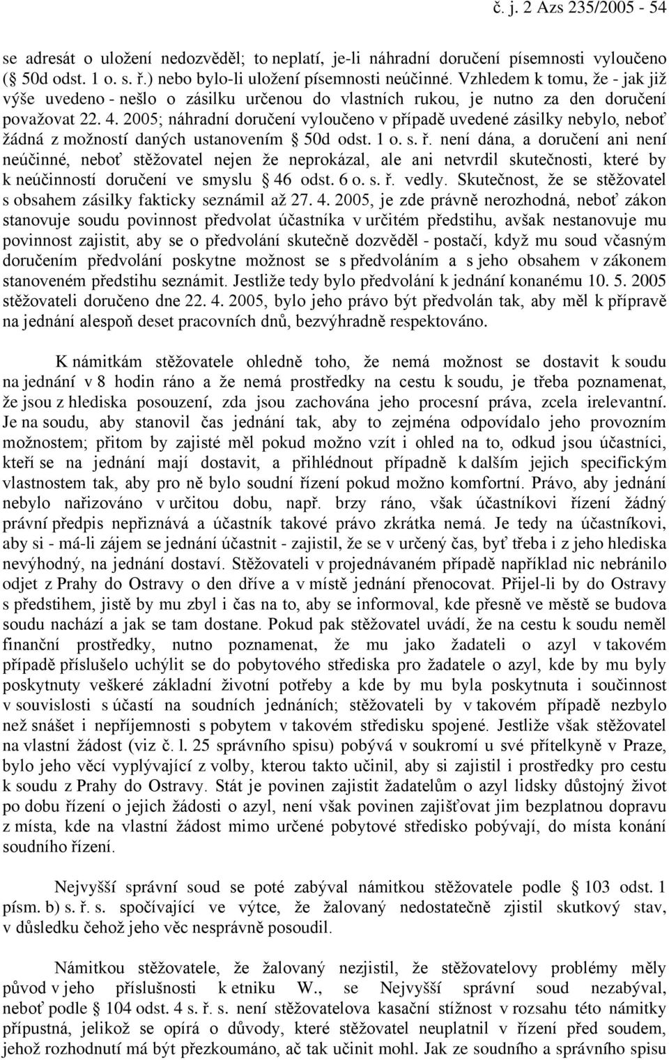 2005; náhradní doručení vyloučeno v případě uvedené zásilky nebylo, neboť žádná z možností daných ustanovením 50d odst. 1 o. s. ř.