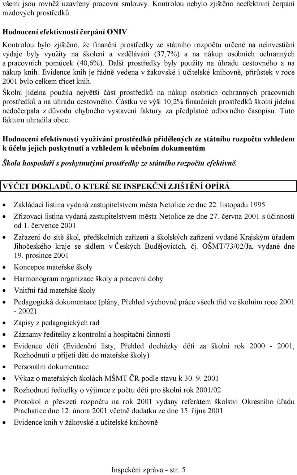 ochranných a pracovních pomůcek (40,6%). Další prostředky byly použity na úhradu cestovného a na nákup knih.