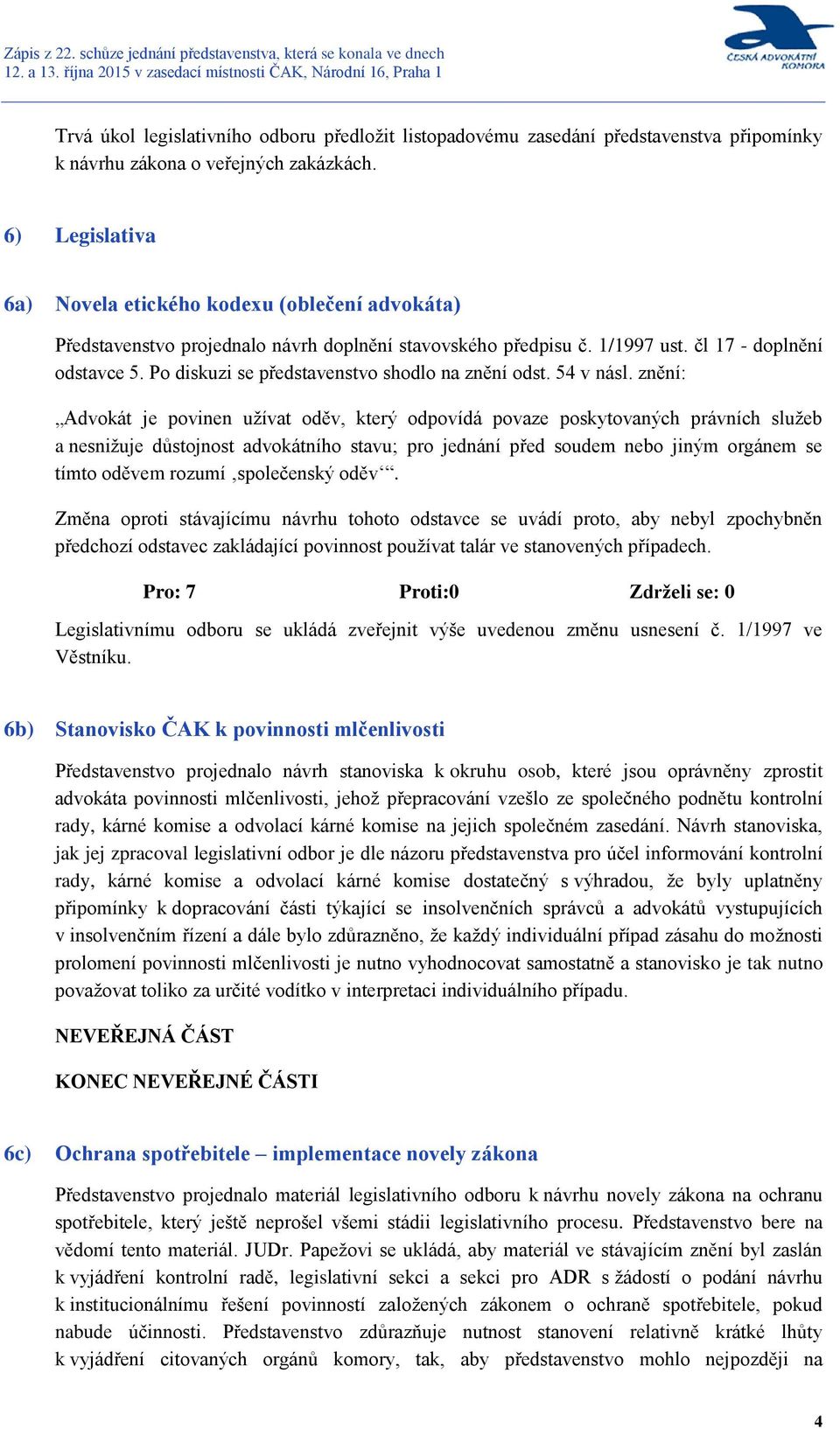 Po diskuzi se představenstvo shodlo na znění odst. 54 v násl.