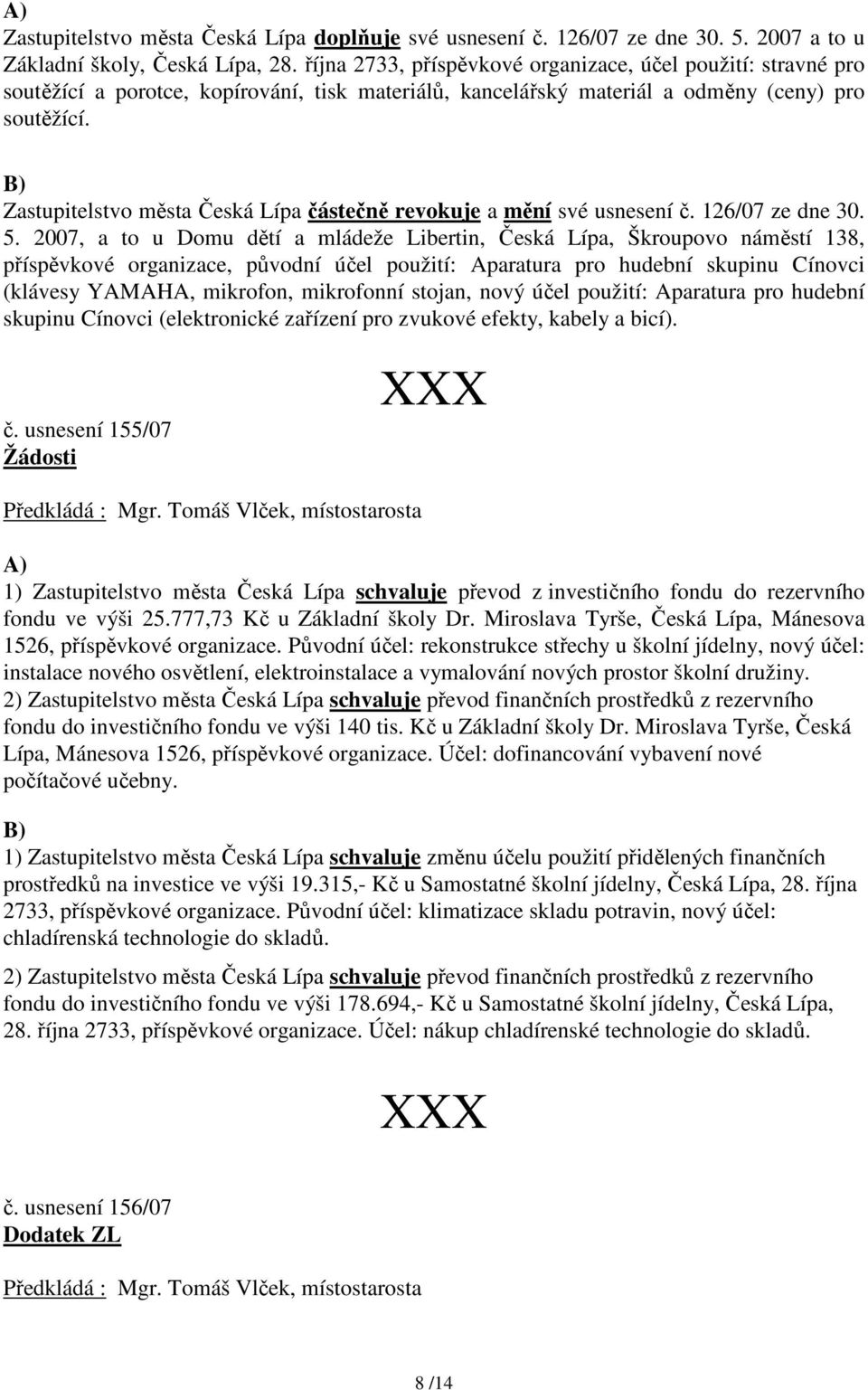 B) Zastupitelstvo města částečně revokuje a mění své usnesení č. 126/07 ze dne 30. 5.