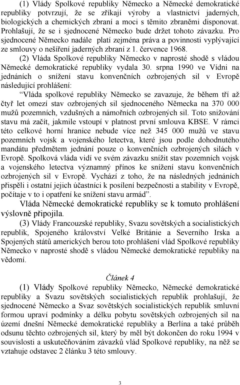 (2) Vláda Spolkové republiky Německo v naprosté shodě s vládou Německé demokratické republiky vydala 30.