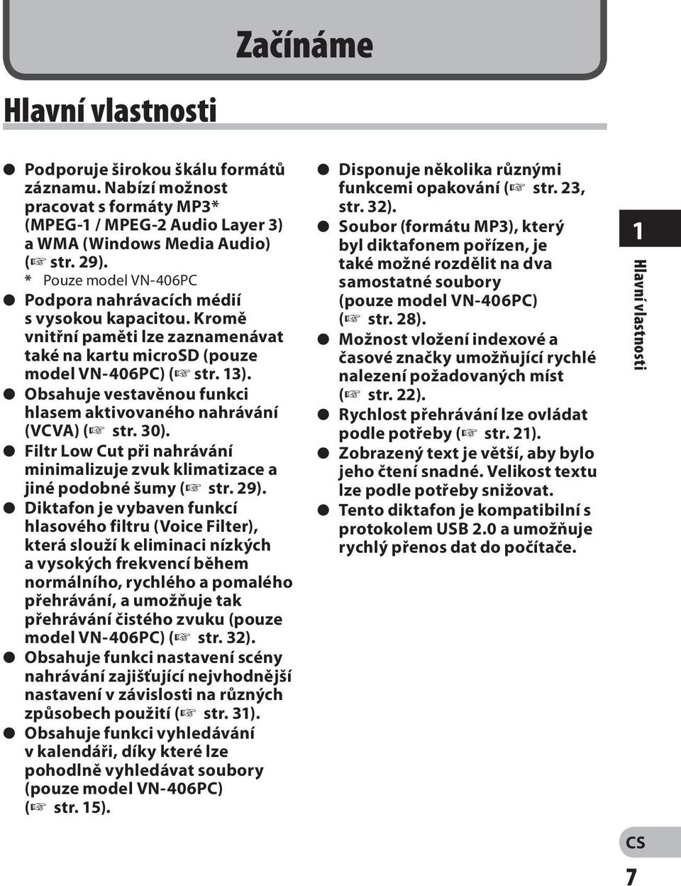 s Obsahuje vestavěnou funkci hlasem aktivovaného nahrávání (VCVA) ( str. 30). s Filtr Low Cut při nahrávání minimalizuje zvuk klimatizace a jiné podobné šumy ( str. 29).