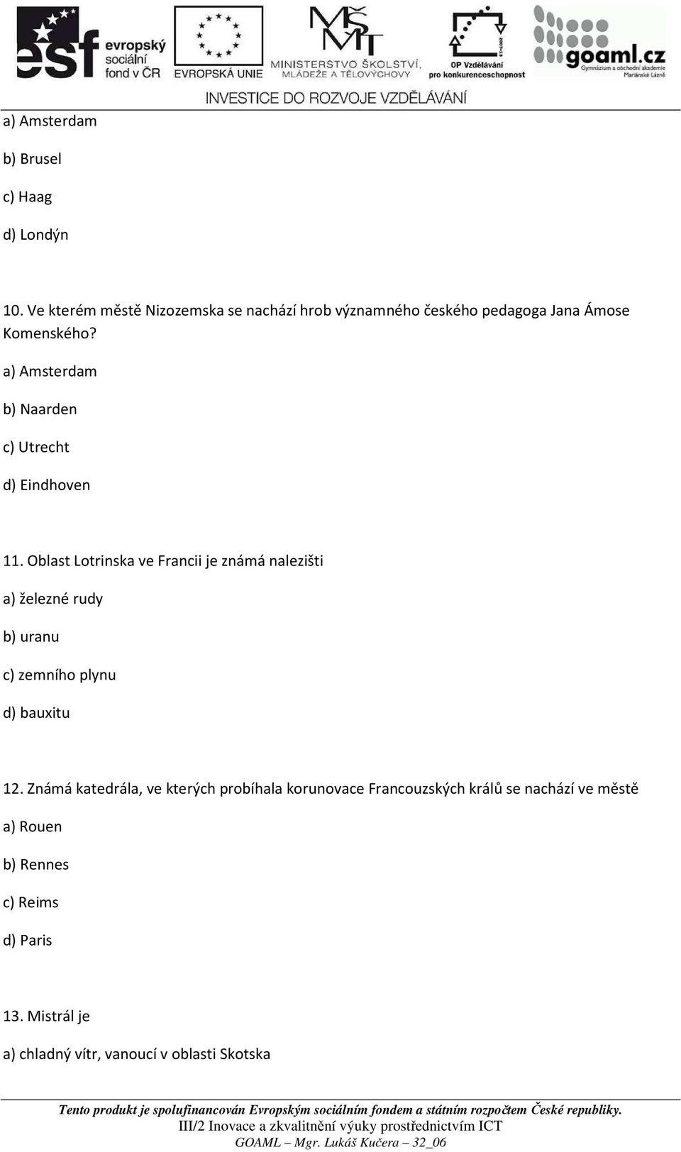 a) Amsterdam b) Naarden c) Utrecht d) Eindhoven 11.