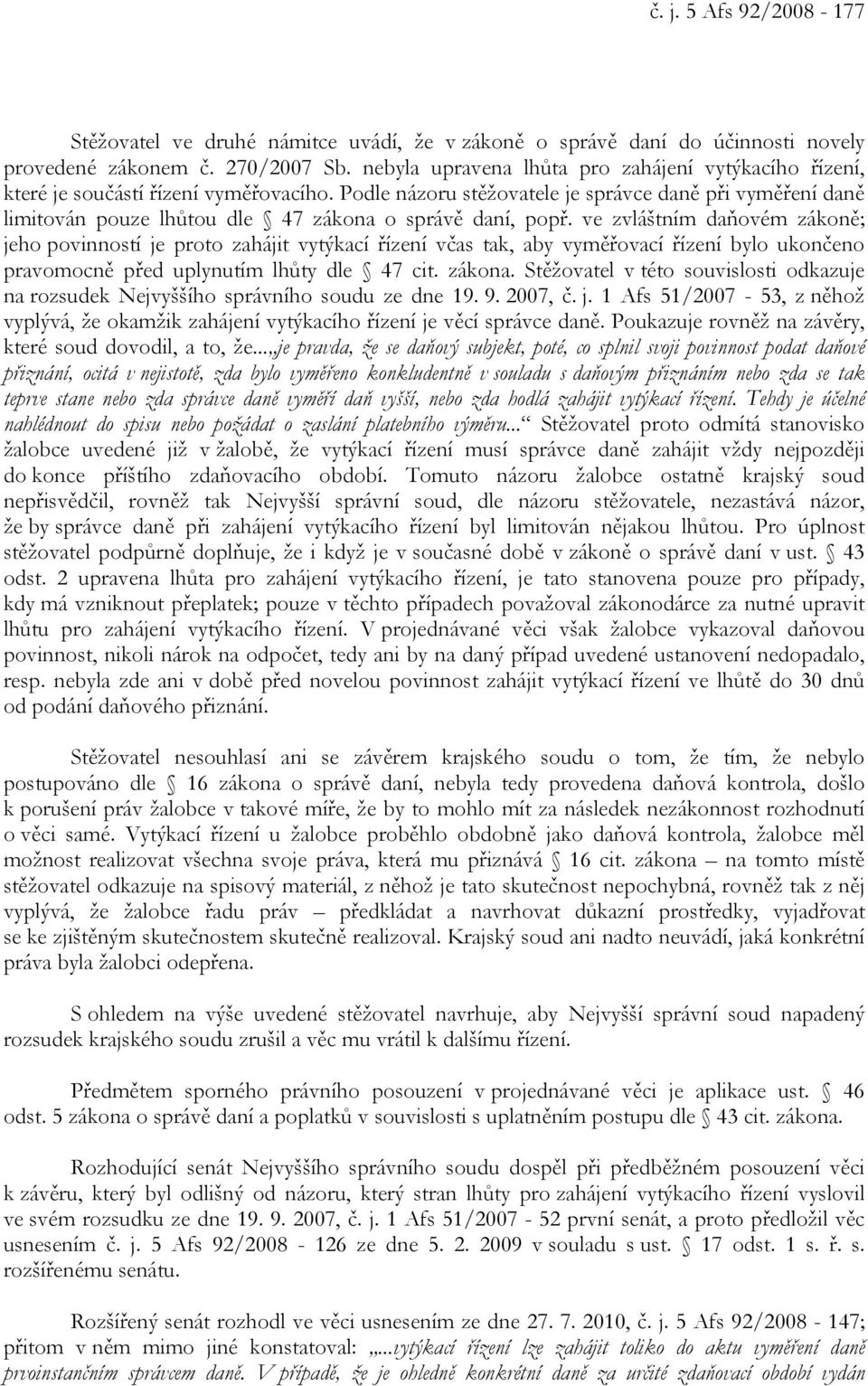 Podle názoru stěžovatele je správce daně při vyměření daně limitován pouze lhůtou dle 47 zákona o správě daní, popř.