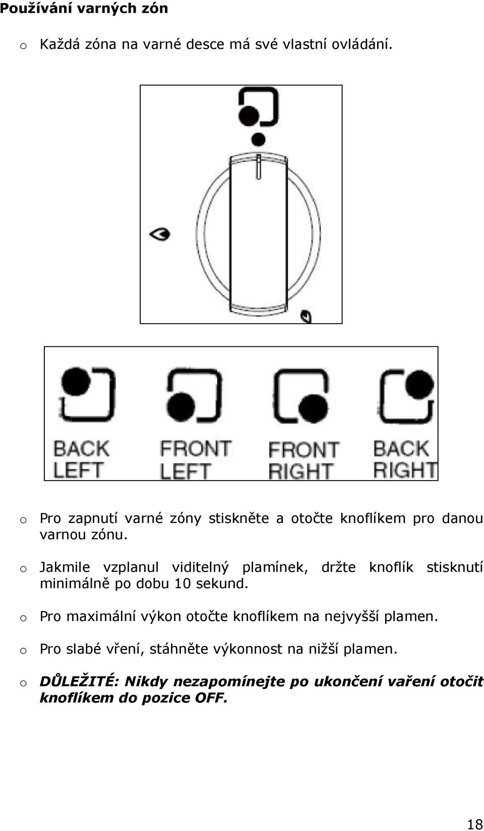 o Jakmile vzplanul viditelný plamínek, držte knoflík stisknutí minimálně po dobu 10 sekund.