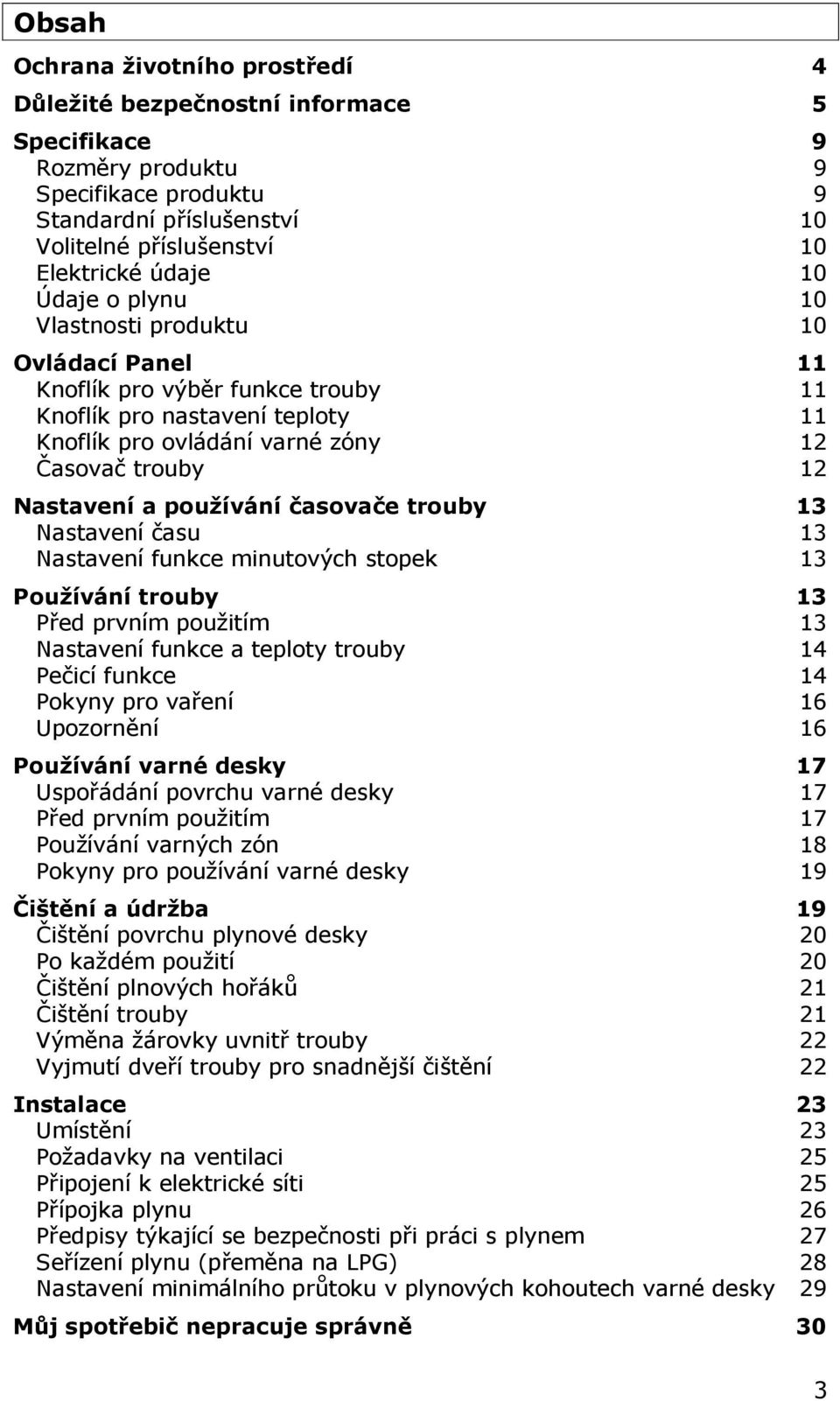 používání časovače trouby 13 Nastavení času 13 Nastavení funkce minutových stopek 13 Používání trouby 13 Před prvním použitím 13 Nastavení funkce a teploty trouby 14 Pečicí funkce 14 Pokyny pro