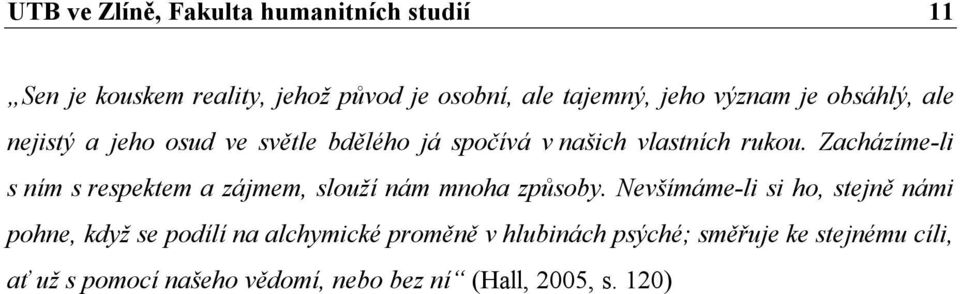 Zacházíme-li s ním s respektem a zájmem, slouží nám mnoha způsoby.