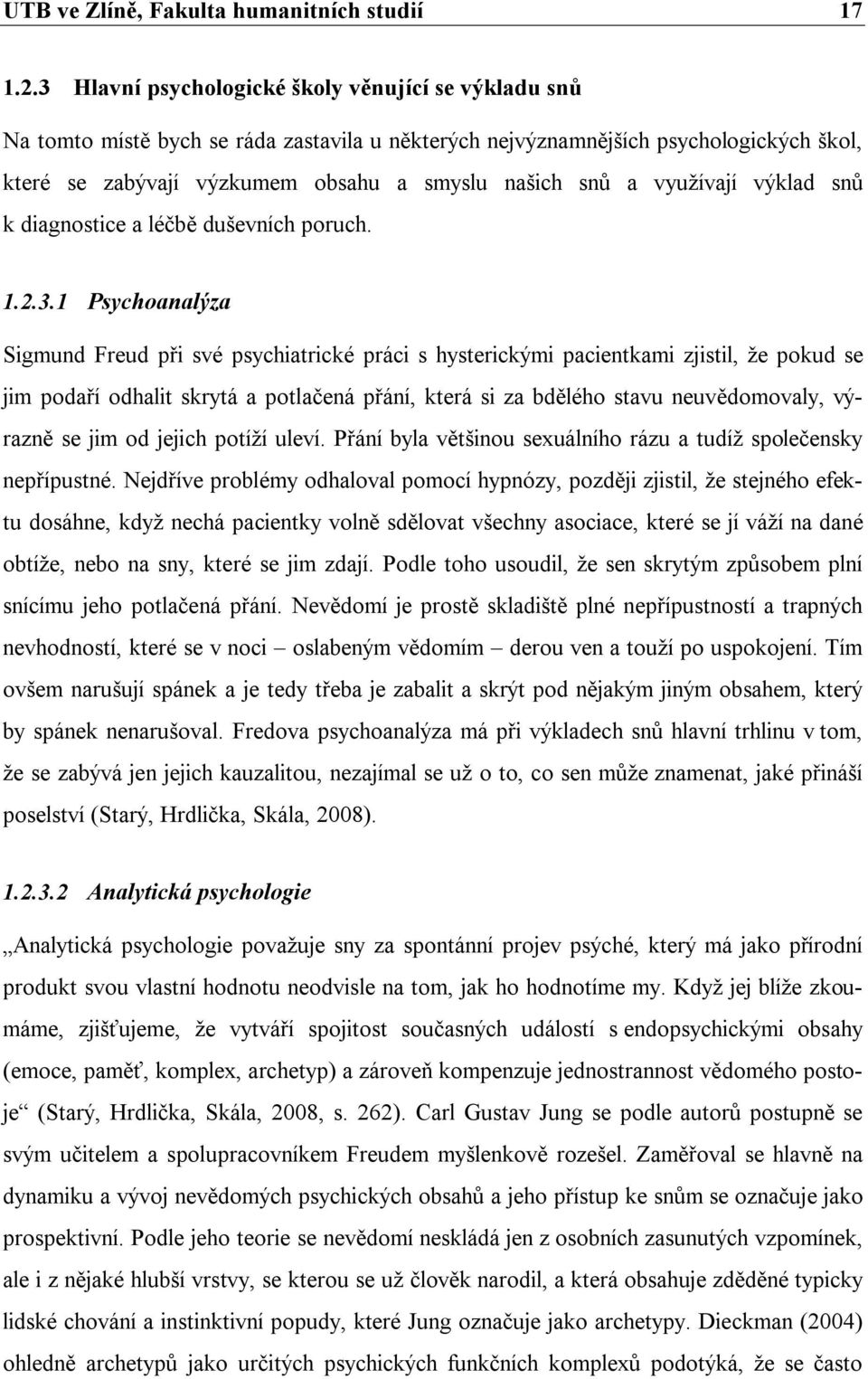 využívají výklad snů k diagnostice a léčbě duševních poruch. 1.2.3.