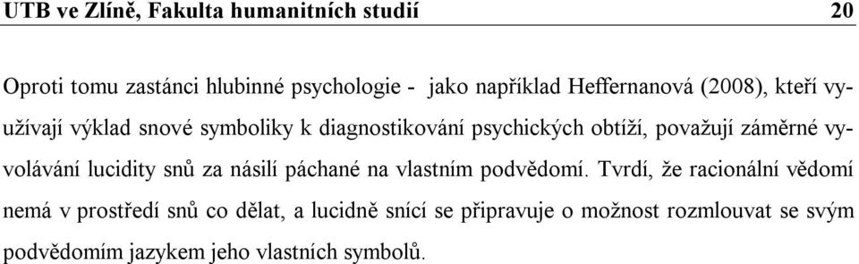 záměrné vyvolávání lucidity snů za násilí páchané na vlastním podvědomí.