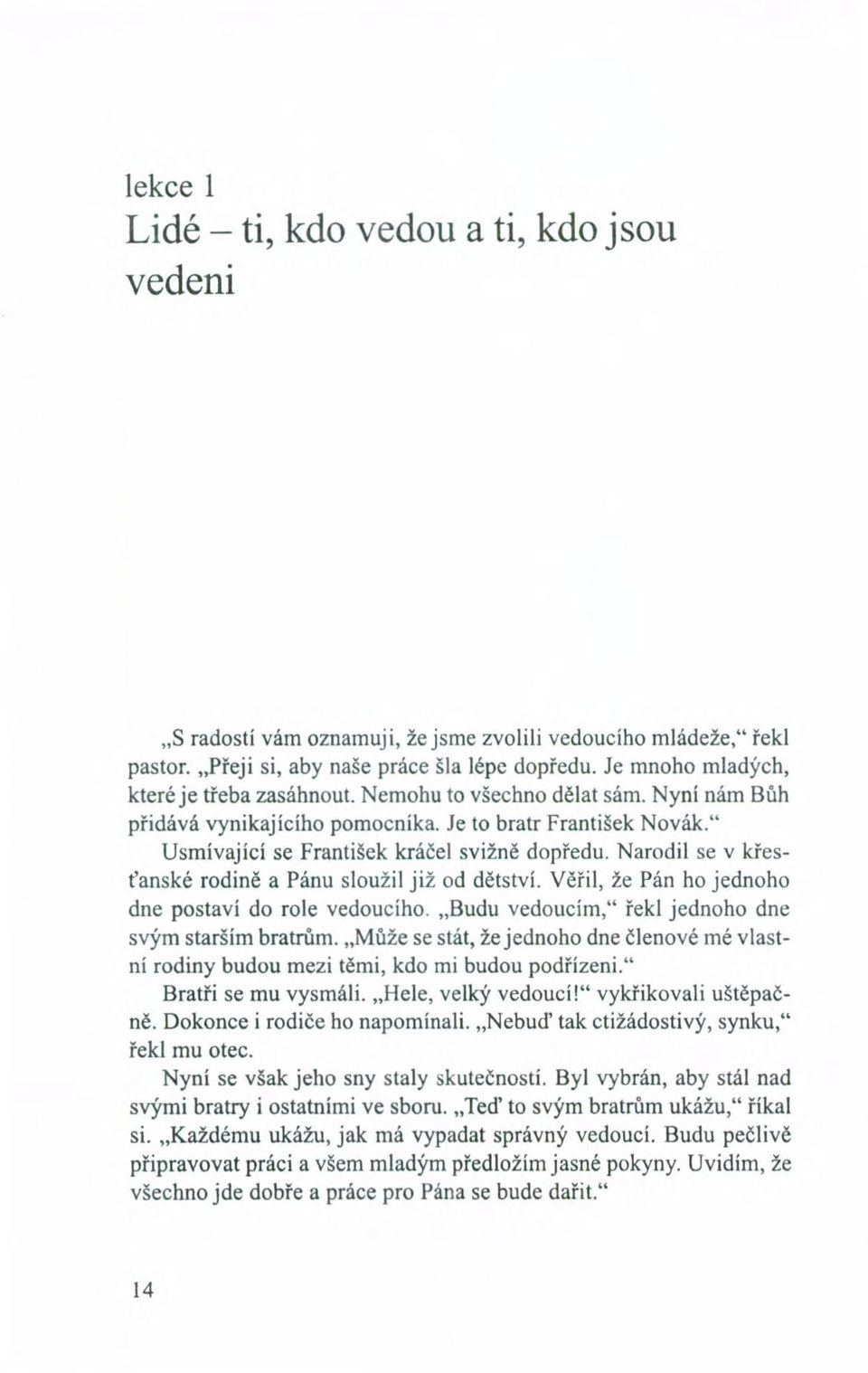 Narodil se v křesťanské rodině a Pánu sloužil již od dětství. Věřil, že Pán ho jednoho dne postaví do role vedoucího. "Budu vedoucím," řekl jednoho dne svým starším bratrům.