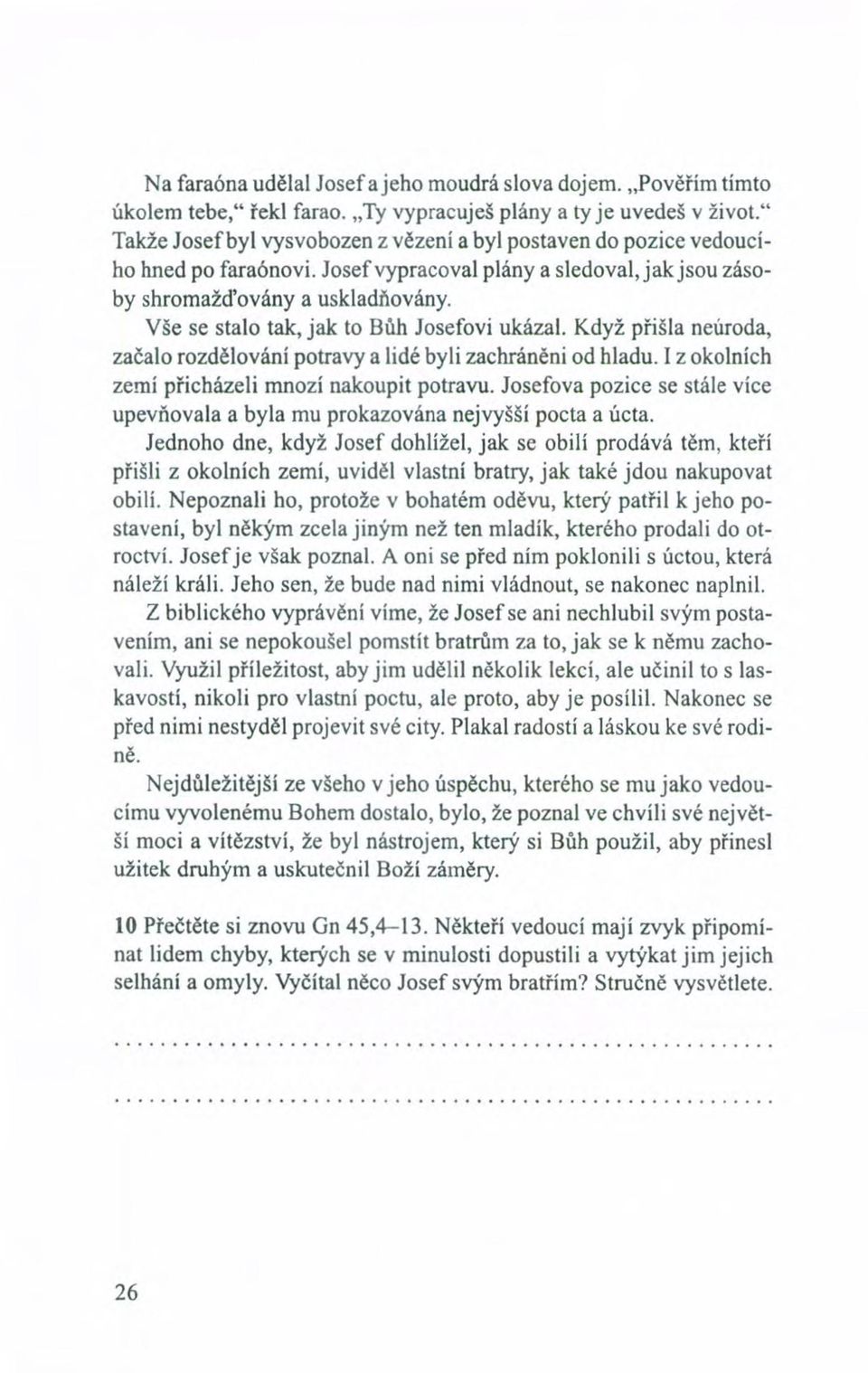 Vše se stalo tak, jak to Bůh Josefovi ukázal. Když přišla neúroda, začalo rozdělování potravy a lidé byli zachráněni od hladu. I z okolních zemí přicházeli mnozí nakoupit potravu.