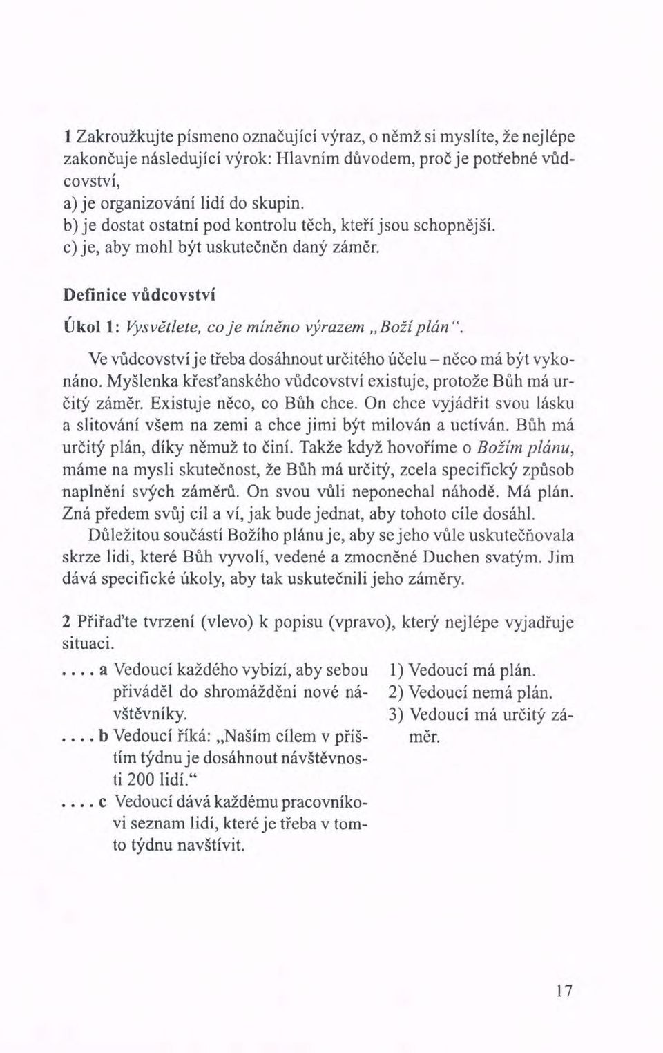 Definice vůdcovství Úkoll: Vysvětlete, co je míněno výrazem "Boží plán ", Ve vůdcovství je třeba dosáhnout určitého účelu - něco má být vykonáno.